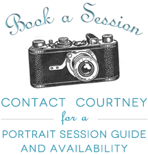 Book a Session! Contact Courtney for a Portrait Session Guide and Availability